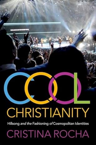 [eBook] [PDF] For Cool Christianity Hillsong and the Fashioning of Cosmopolitan Identities 1st Edition By Cristina Rocha