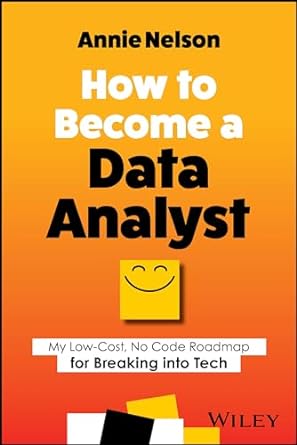 [eBook] [PDF] For How to Become a Data Analyst My Low Cost No Code Roadmap for Breaking into Tech 1st Edition By Annie Nelson