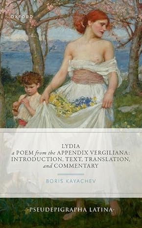 [eBook] [PDF] For Lydia, a Poem from the Appendix Vergiliana Introduction, Text Translation and Commentary 1st Edition By Boris Kayachev