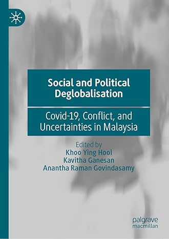 [eBook] [PDF] For Social and Political Deglobalisation Covid-19, Conflict and Uncertainties in Malaysia 1st Edition By Khoo Ying Hooi, Kavitha Ganesan, Anantha Raman