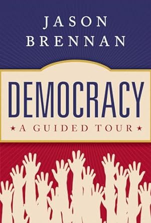 [eBook] [PDF] For Democracy A Guided Tour 1st Edition By Jason Brennan