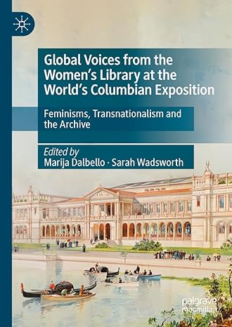 [eBook] [PDF] For Global Voices from the Women’s Library at the World’s Columbian Exposition Feminisms, Transnationalism and the Archive 1st Edition By Marija Dalbello, Sarah Wadsworth