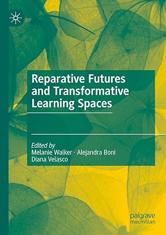 [eBook] [PDF] For Reparative Futures and Transformative Learning Spaces 1st Edition By Melanie Walker, Alejandra Boni, Diana Velasco