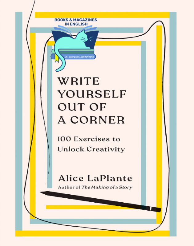 EBook Write Yourself Out of a Corner 100 Exercises to Unlock Creativity 1st Edition