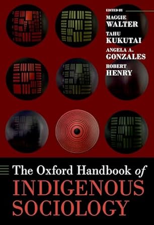 [eBook] [PDF] For The Oxford Handbook of Indigenous Sociology 1st Edition By Maggie Walter, Tahu Kukutai, Angela Gonzales, Robert Henry